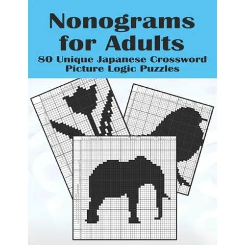 Nonograms for Adults: 80 Challenging Japanese Crossword Picture Logic Puzzles, Griddlers, Picross, Hanjie - Paperback