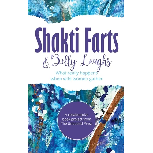 Shakti Farts & Belly Laughs: What really happens when wild women gather - Paperback
