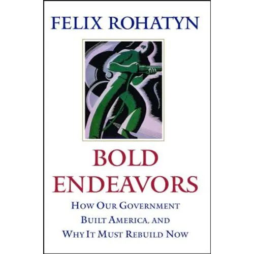 Bold Endeavors: How Our Government Built America, and Why It Must Rebuild Now - Paperback