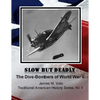 Slow But Deadly: The Dive-Bombers of World War II - Paperback
