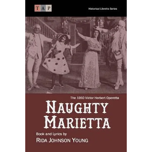Naughty Marietta: The 1910 Victor Herbert Operetta: Complete Book and Lyrics - Paperback