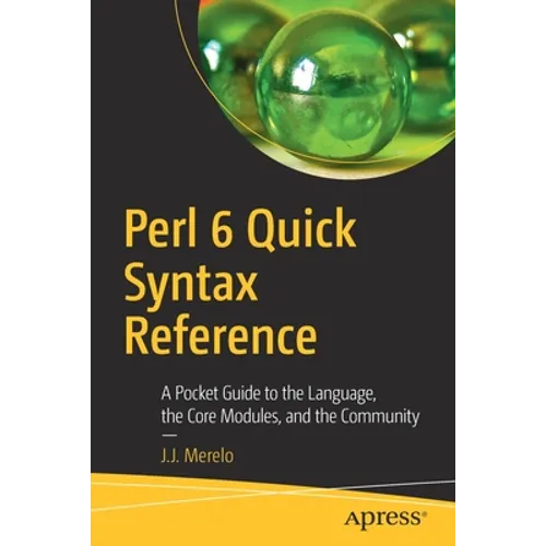 Perl 6 Quick Syntax Reference: A Pocket Guide to the Language, the Core Modules, and the Community - Paperback