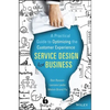 Service Design for Business: A Practical Guide to Optimizing the Customer Experience - Hardcover