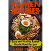 Ramen Noodles: Easy and Healthy Ramen Noodle Bowl Recipes - Paperback