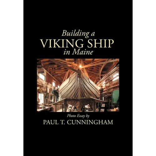Building a Viking Ship in Maine: Photo Essay - Paperback