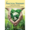 The Practical Visionary: A New World Guide to Spiritual Growth and Social Change - Paperback