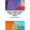 Trauma, Women's Mental Health, and Social Justice: Pitfalls and Possibilities - Paperback