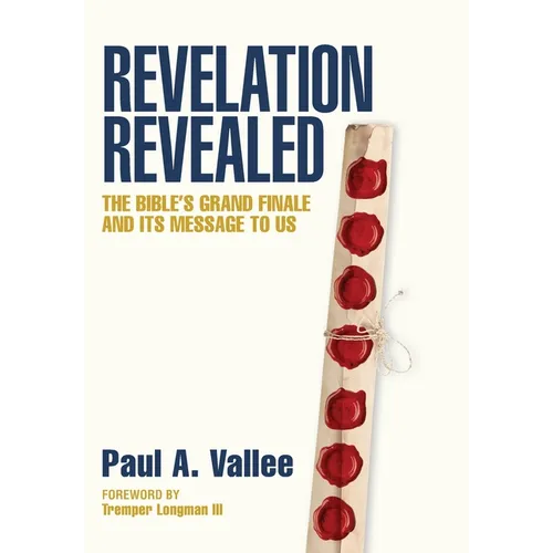 Revelation Revealed: The Bible's Grand Finale and its Message to Us. - Hardcover