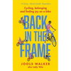 Back in the Frame: Cycling, Belonging and Finding Joy on a Bike - Paperback