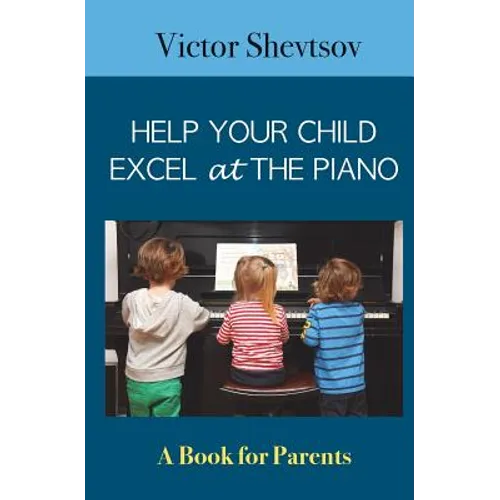 Help your Child Excel at the Piano: Book for Parents - Paperback