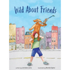 Wild About Friends: Engaging Rhyming Book Using Animals to Teach the Values of Friendships - Hardcover
