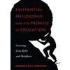 Existential Philosophy and the Promise of Education: Learning from Myths and Metaphors - Paperback