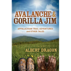 Avalanche and Gorilla Jim: Appalachian Trail Adventures and Other Tales - Paperback