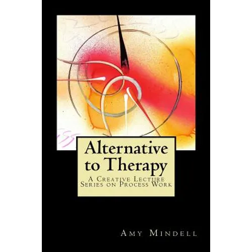Alternative to Therapy: A Creative Lecture Series on Process Work - Paperback