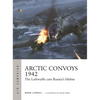 Arctic Convoys 1942: The Luftwaffe Cuts Russia's Lifeline - Paperback