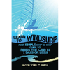 Learn to Windsurf: Your Simple Step by Step Guide to Riding the Wind in 2 Days or Less! - Paperback