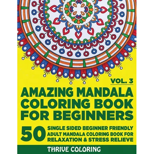 Amazing Mandala Coloring Book For Beginners: 50 Single Sided Beginner Friendly Adult Mandala Coloring Book For Relaxation & Stress Relieve. (Vol. 3) - Paperback