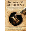 By Way of Accident: The true stories behind the discovery of Egypt's greatest monuments - Paperback