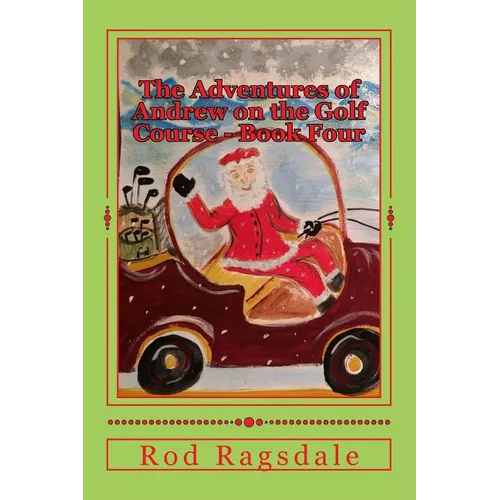 The Adventures of Andrew on the Golf Course Book Four: Golfing with Santa - Paperback