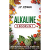 Alkaline: 2 Books in 1 - Alkaline Fasting to Lose Fat, Increase Your Spirituality and Heal Your Body from Within - Paperback