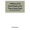 A History of the Jewish People in the Time of Jesus Christ (Volume I) (Second Division) - Paperback