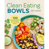 Clean Eating Bowls: 100 Real Food Recipes for Eating Clean - Paperback