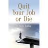 Quit Your Job or Die: Discover the Importance of Self-Employment - Paperback