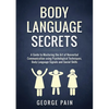Body Language Secrets: A Guide to Mastering the Art of Nonverbal Communication using Psychological Techniques, Body Language Signals and Social Skills - Paperback