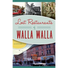Lost Restaurants of Walla Walla - Hardcover