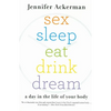Sex Sleep Eat Drink Dream: A Day in the Life of Your Body - Paperback