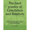 The hard science of Gravitation and Relativity: including gravitational waves presented in high school mathematics to today's engineer/technologist - Paperback