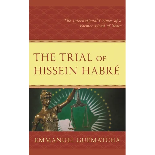 The Trial of Hissein Habré: The International Crimes of a Former Head of State - Hardcover