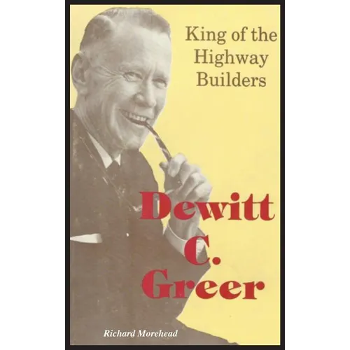 Dewitt C. Greer: King of the Highway Builders - Hardcover