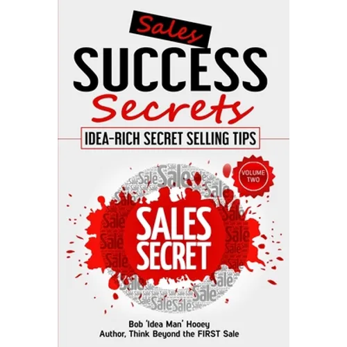 Sales Success Secrets - Volume 2: Idea-Rich Secret Selling Tips - Paperback