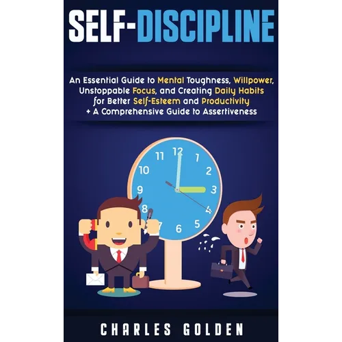 Self-Discipline: An Essential Guide to Mental Toughness, Willpower, Unstoppable Focus, and Creating Daily Habits for Better Self-Esteem and Productivi - Hardcover