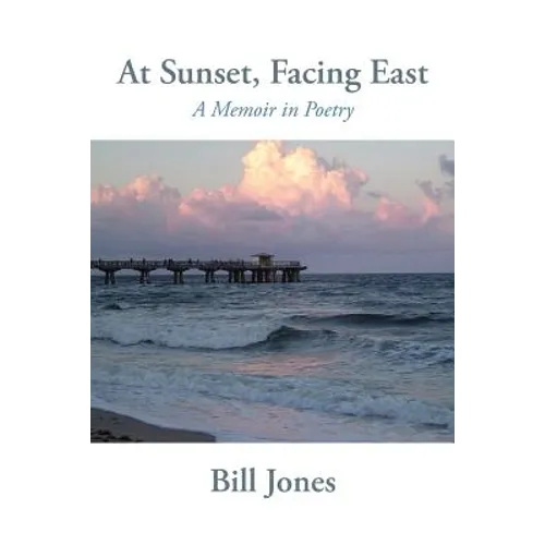 At Sunset, Facing East: A Memoir in Poetry - Paperback
