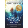 My Mentor Walks on Water: Spirit-Led Mentorship in Every Area of Your Life - Paperback