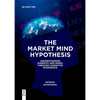 The Market Mind Hypothesis: Understanding Markets and Minds Through Cognitive Economics - Paperback
