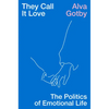 They Call It Love: The Politics of Emotional Life - Paperback