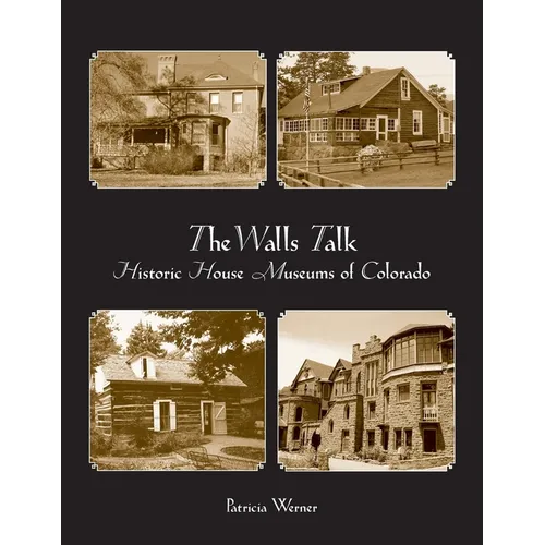 The Walls Talk: Historic House Museums of Colorado - Paperback