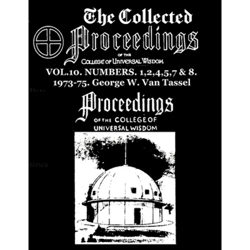 The Collected Proceedings of the College of Universal Wisdom Vol.10. Numbers. 1,2,4,5,7 & 8. 1973-75 - Paperback