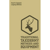 Traditional Taxidermy Methods And Equipment (Legacy Edition): A Practical Taxidermist Manual For Skinning, Stuffing, Preserving, Mounting And Displayi - Paperback