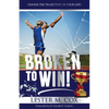 Broken to Win: Change The Trajectory of Your Life! - Paperback