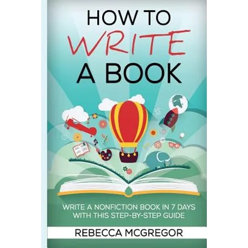 How to Write a Book: Write a nonfiction book in 7 days with this step-by-step guide - Paperback