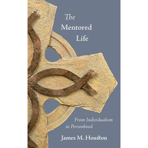 The Mentored Life: From Individualism to Personhood - Hardcover