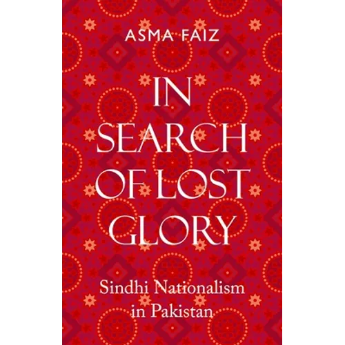 In Search of Lost Glory: Sindhi Nationalism in Pakistan - Hardcover