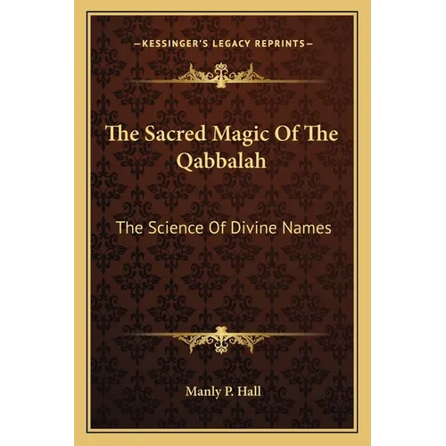 The Sacred Magic Of The Qabbalah: The Science Of Divine Names - Paperback