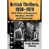 British Thrillers, 1950-1979: 845 Films of Suspense, Mystery, Murder and Espionage - Paperback