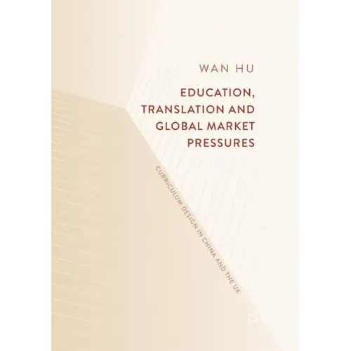 Education, Translation and Global Market Pressures: Curriculum Design in China and the UK - Paperback