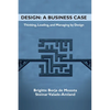 Design: A Business Case: Thinking, Leading, and Managing by Design - Paperback